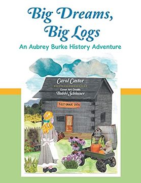 portada Big Dreams, big Logs: An Aubrey Burke History Adventure (en Inglés)