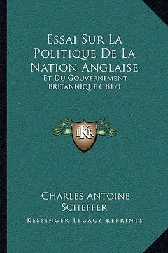 portada Essai Sur La Politique De La Nation Anglaise: Et Du Gouvernement Britannique (1817) (en Francés)