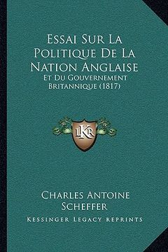 portada Essai Sur La Politique De La Nation Anglaise: Et Du Gouvernement Britannique (1817) (in French)