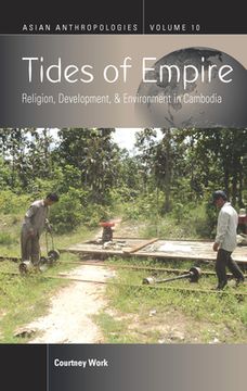 portada Tides of Empire: Religion, Development, and Environment in Cambodia (Asian Anthropologies) (in English)