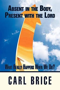 portada Absent in the Body, Present With the Lord: What Really Happens When we Die? (en Inglés)
