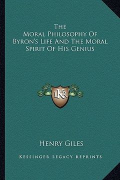 portada the moral philosophy of byron's life and the moral spirit of his genius (in English)