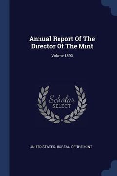 portada Annual Report Of The Director Of The Mint; Volume 1893 (en Inglés)