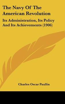 portada the navy of the american revolution: its administration, its policy and its achievements (1906) (in English)