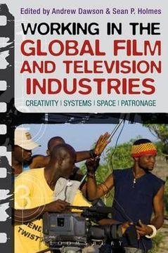 portada working in the global film and television industries: creativity, systems, space, patronage (in English)