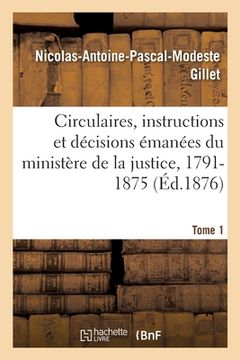 portada Analyse Des Circulaires, Instructions Et Décisions Émanées Du Ministère de la Justice: 12 Janvier 1791-23 Juillet 1875 (in French)