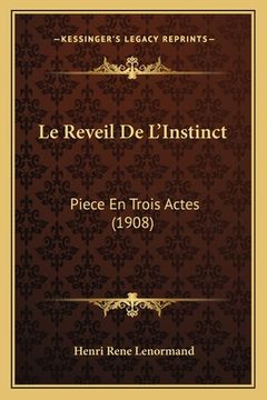 portada Le Reveil De L'Instinct: Piece En Trois Actes (1908) (en Francés)