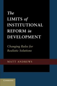 portada The Limits of Institutional Reform in Development: Changing Rules for Realistic Solutions 