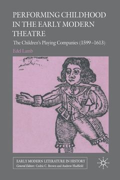 portada Performing Childhood in the Early Modern Theatre: The Children's Playing Companies (1599-1613) (en Inglés)