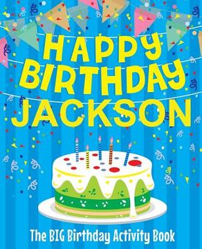 portada Happy Birthday Jackson - The Big Birthday Activity Book: (Personalized Children's Activity Book) (en Inglés)