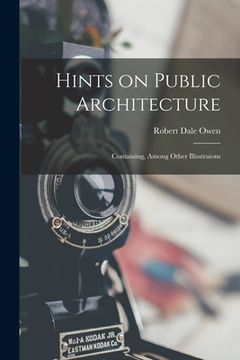 portada Hints on Public Architecture: Containing, Among Other Illustraions