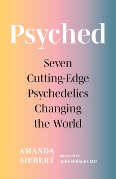 portada Psyched: Seven Cutting-Edge Psychedelics Changing the World (en Inglés)