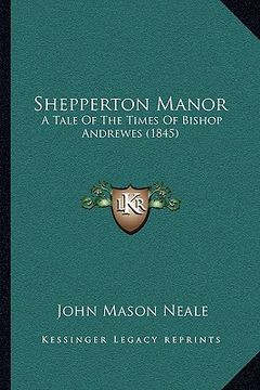 portada shepperton manor: a tale of the times of bishop andrewes (1845) (en Inglés)