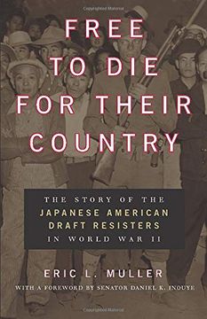 portada Free to die for Their Country: The Story of the Japanese American Draft Resisters in World war ii (Chicago Series in law and Society) (in English)