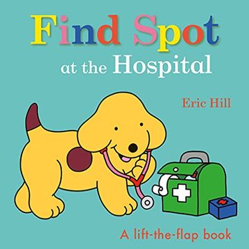 portada Find Spot at the Hospital: A Lift-The-Flap Book (in English)