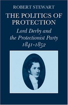 portada The Politics of Protection: Lord Derby and the Protectionist Party 1841? 1852 (en Inglés)