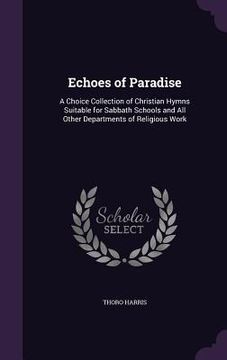portada Echoes of Paradise: A Choice Collection of Christian Hymns Suitable for Sabbath Schools and All Other Departments of Religious Work