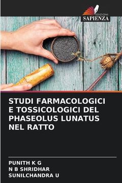 portada Studi Farmacologici E Tossicologici del Phaseolus Lunatus Nel Ratto (en Italiano)