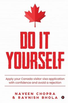 portada Do It Yourself: Apply your Canada visitor visa application with confidence and avoid a rejection (en Inglés)