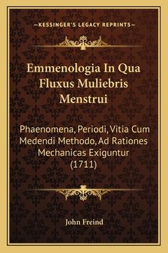 portada Emmenologia In Qua Fluxus Muliebris Menstrui: Phaenomena, Periodi, Vitia Cum Medendi Methodo, Ad Rationes Mechanicas Exiguntur (1711) (en Latin)