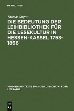 portada die bedeutung der leihbibliothek fur die lesekultur in hessen-kassel 1753-1866 (en Alemán)