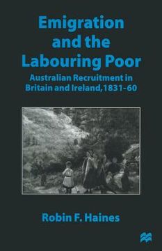 portada Emigration and the Labouring Poor: Australian Recruitment in Britain and Ireland, 1831-60 (en Inglés)