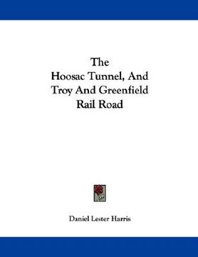 portada the hoosac tunnel, and troy and greenfield rail road (en Inglés)