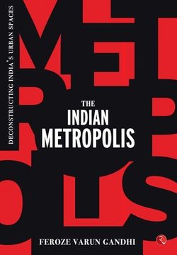 portada The Indian Metropolis: Deconstructing India's Urban Spaces (en Inglés)