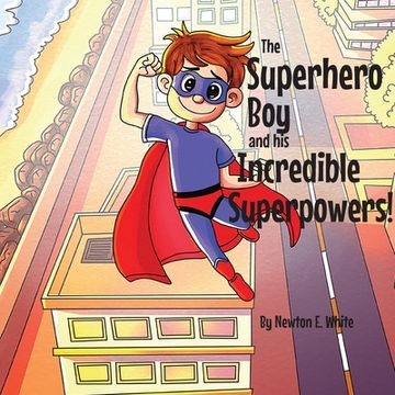 portada The Superhero Boy and his Incredible Superpowers! (in English)