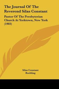 portada the journal of the reverend silas constant: pastor of the presbyterian church at yorktown, new york (1903) (en Inglés)