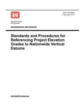 portada engineering and design: standards and procedures for referencing project elevation grades to nationwide vertical datums (em 1110-2-6056) (en Inglés)