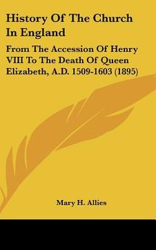 portada history of the church in england: from the accession of henry viii to the death of queen elizabeth, a.d. 1509-1603 (1895) (en Inglés)