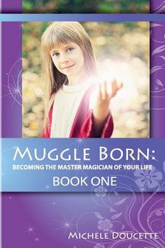 portada Muggle Born: Becoming the Master Magician of Your Life: Book One (en Inglés)
