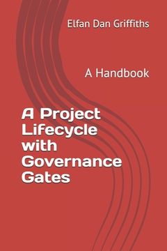portada A Project Lifecycle with Governance Gates: A Handbook (en Inglés)