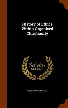 portada History of Ethics Within Organized Christianity (en Inglés)