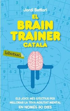 portada El Brain Trainer Català: Els Jocs més Efectius per Millorar la Teva Agilitat Mental en Només 30 Dies (in Catalá)