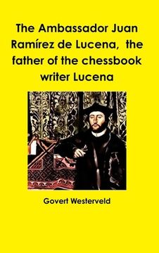 portada The Ambassador Juan Ramírez de Lucena, the father of the chessbook writer Lucena (en Inglés)