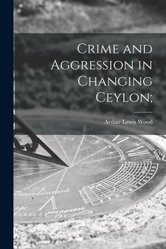 portada Crime and Aggression in Changing Ceylon; (en Inglés)