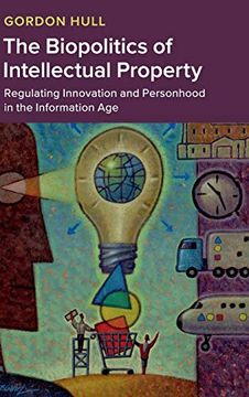 portada The Biopolitics of Intellectual Property: Regulating Innovation and Personhood in the Information age (en Inglés)