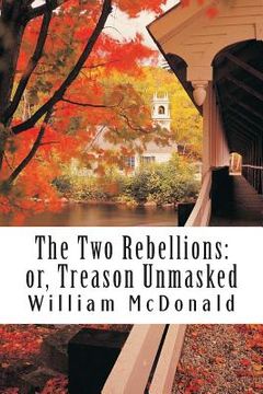 portada The Two Rebellions: or, Treason Unmasked (en Inglés)