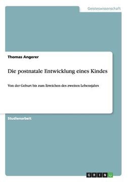 portada Die postnatale Entwicklung eines Kindes: Von der Geburt bis zum Erreichen des zweiten Lebensjahrs (in German)