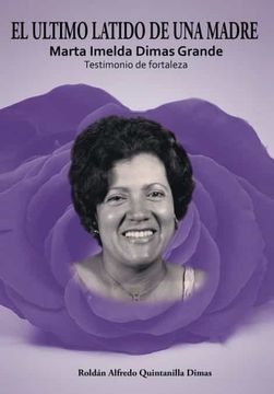 portada El Ultimo Latido de una Madre: Marta Imelda Dimas Grande Testimonio de Fortaleza (in Spanish)