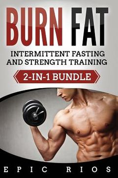 portada Burn Fat: Intermittent Fasting and Strength Training (2-IN-1 Bundle) (en Inglés)