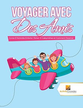 portada Voyager Avec des Amis: Livres D'activités Enfants | Tome. 2 | Labyrinthes et Comment Dessiner (en Francés)