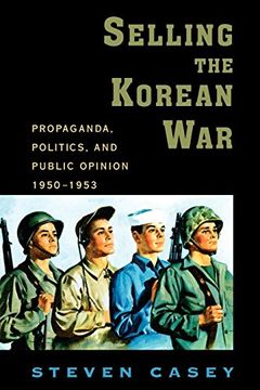 portada Selling the Korean War: Propaganda, Politics, and Public Opinion in the United States, 1950-1953 