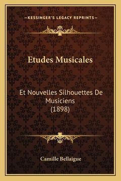 portada Etudes Musicales: Et Nouvelles Silhouettes De Musiciens (1898) (in French)