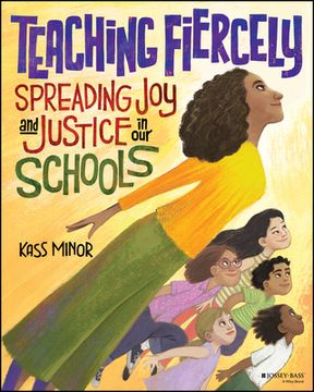 portada Teaching Fiercely: Spreading joy and Justice in our Schools (en Inglés)