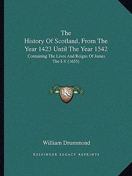 portada the history of scotland, from the year 1423 until the year 1542: containing the lives and reigns of james the i-v (1655)