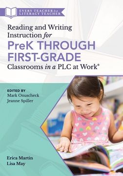 Reading and Writing Instruction for Prek Through First Grade Classrooms in a PLC at Work(r): (A Practical Resource for Early Literacy Development and (en Inglés)