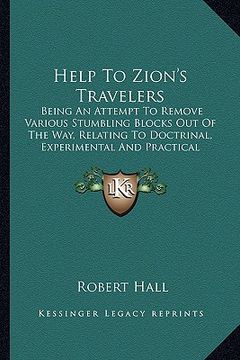 portada help to zion's travelers: being an attempt to remove various stumbling blocks out of the way, relating to doctrinal, experimental and practical (in English)
